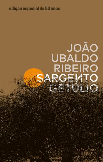 Sargento Getúlio  Edição especial de 50 anos - João Ubaldo Ribeiro - Kiko Farkas - Juva Batella