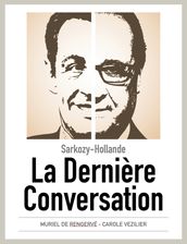 Sarkozy - Hollande : La Dernière Conversation