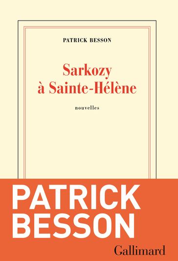 Sarkozy à Sainte-Hélène - Patrick Besson