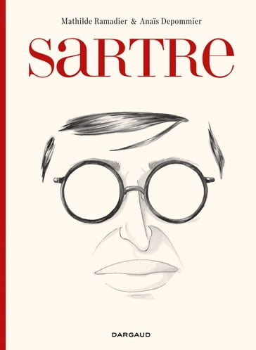 Sartre - une existence, des libertés - Mathilde Ramadier