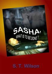 Sasha, What Is To Be Done?