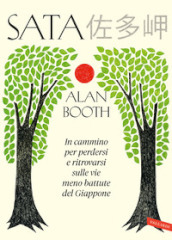 Sata. In cammino per perdersi e ritrovarsi sulle vie meno battute del Giappone