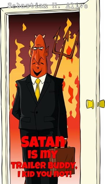 Satan Is My Trailer Buddy, I Kid You Not! - Sebastian H. Alive