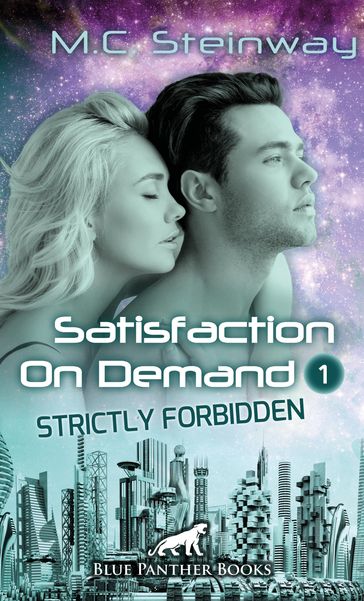 Satisfaction on Demand 1  Strictly Forbidden   Erotischer SciFi-Roman - M.C. Steinway