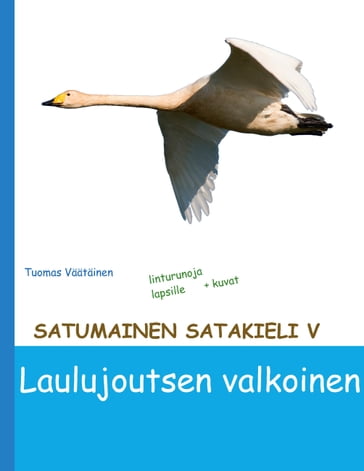Satumainen satakieli V Laulujoutsen valkoinen - Tuomas Vaatainen