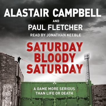 Saturday Bloody Saturday - Alastair Campbell - MBE Paul Fletcher