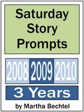 Saturday Story Prompts Collection: 2008 & 2009 & 2010