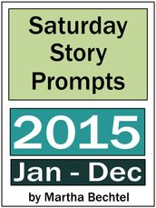 Saturday Story Prompts Yearly Collection 2015