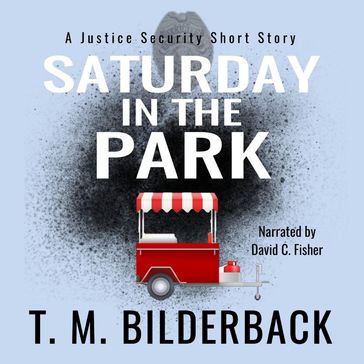 Saturday In The Park - A Justice Security Short Story - T. M. Bilderback