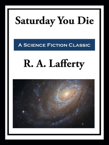 Saturday You Die - R. A. Lafferty