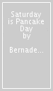 Saturday is Pancake Day