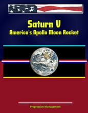 Saturn V: America s Apollo Moon Rocket