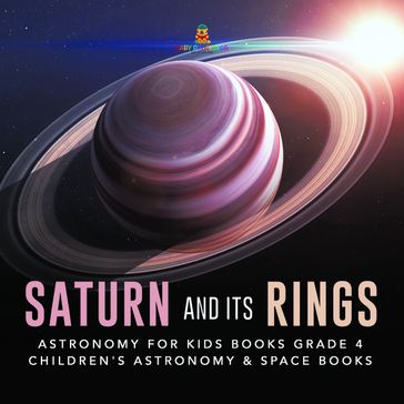 Saturn and Its Rings   Astronomy for Kids Books Grade 4   Children's Astronomy & Space Books - Baby Professor