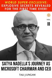 Satya Nadella s Journey as Microsoft Chairman and CEO: Volume II