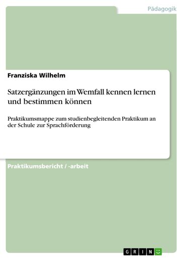 Satzergänzungen im Wemfall kennen lernen und bestimmen können - Franziska Wilhelm
