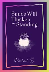 Sauce Will Thicken on Standing
