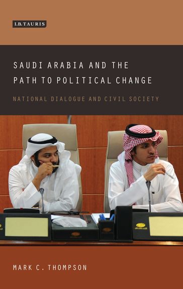 Saudi Arabia and the Path to Political Change - Mark C. Thompson