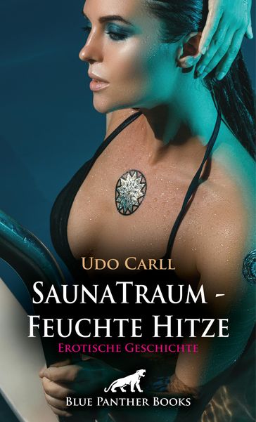 SaunaTraum - Feuchte Hitze   Erotische Geschichte - Udo Carll