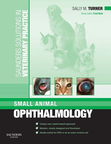Saunders Solutions in Veterinary Practice: Small Animal Ophthalmology E-Book - BVM&S  MRCVS Fred Nind - MA  VetMB  DVOphthal  MRCVS Sally M. Turner
