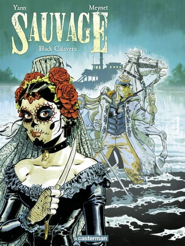 Sauvage (Tome 5) - Black Calavera - Félix Meynet - Yann