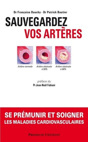 Sauvegardez vos artères - Se prémunir et soigner les maladies cardiovasculaires - Patrick Bautier - Françoise Dauchy - Jean-Noel Fabiani-Salmon