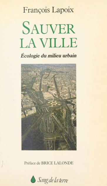 Sauver la ville : écologie du milieu urbain - Brice Lalonde - François Lapoix - René Passet