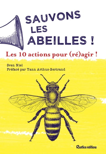 Sauvons les abeilles ! 10 actions pour (ré)agir ! - Sven Niel - Yann Arthus-Bertrand