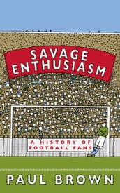 Savage Enthusiasm: A History of Football Fans