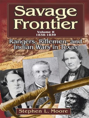 Savage Frontier Volume 2 1838-1839: Rangers, Riflemen, and Indian Wars in Texas - Stephen L. Moore