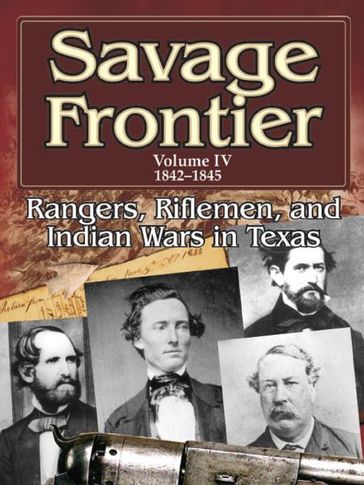 Savage Frontier Volume 4 1842-1845: Rangers, Riflemen, and Indian Wars in Texas - Stephen L. Moore