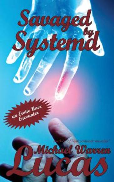 Savaged by Systemd - Michael Warren Lucas