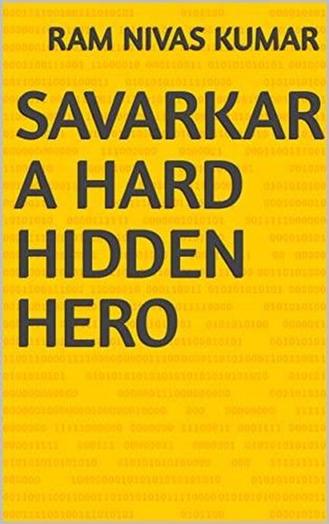 Savarkar A Hard Hidden Hero - Ram Nivas Kumar