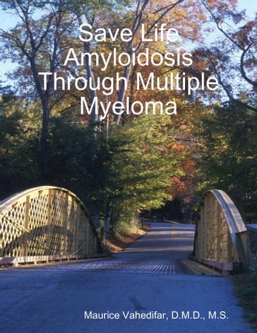 Save Life Amyloidosis Through Multiple Myeloma - Maurice Vahedifar - D.M.D. - M.S.