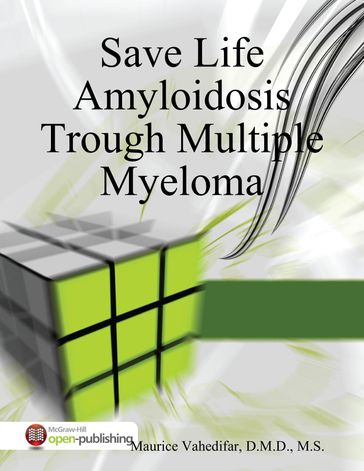 Save Life Amyloidosis Trough Multiple Myeloma - Maurice Vahedifar - D.M.D. - M.S.