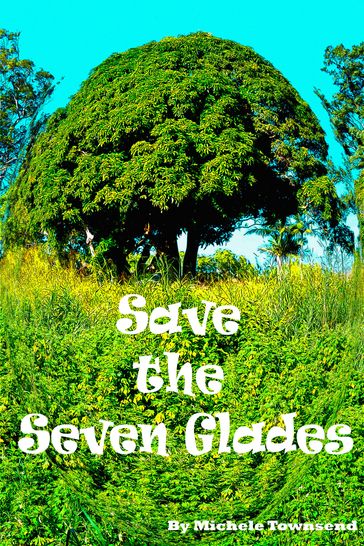 Save the Seven Glades - Michele Townsend