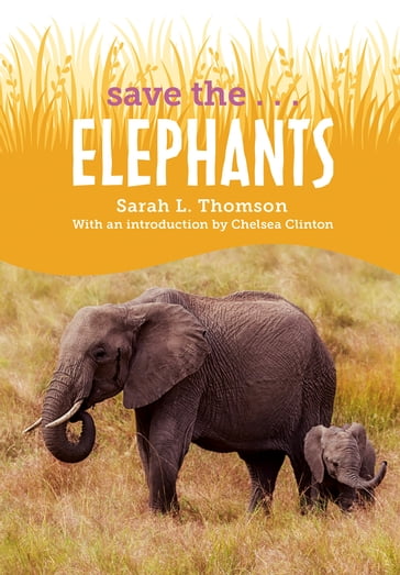 Save the...Elephants - Sarah L. Thomson - Chelsea Clinton