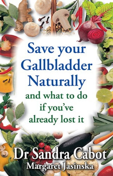 Save your Gallbladder - Margaret Jasinska - Sandra Cabot MD