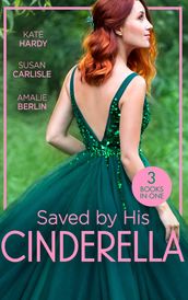 Saved By His Cinderella: Dr Cinderella s Midnight Fling / The Surgeon s Cinderella / The Prince s Cinderella Bride