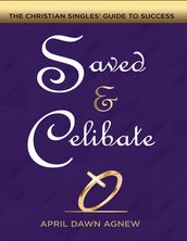 Saved & Celibate: The Christian Singles  Guide to Success