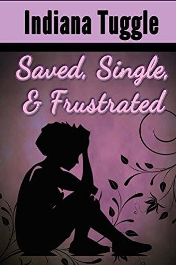 Saved, Single & Frustrated - Indiana Tuggle