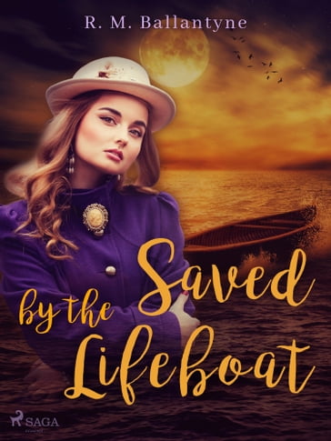 Saved by the Lifeboat - R. M. Ballantyne