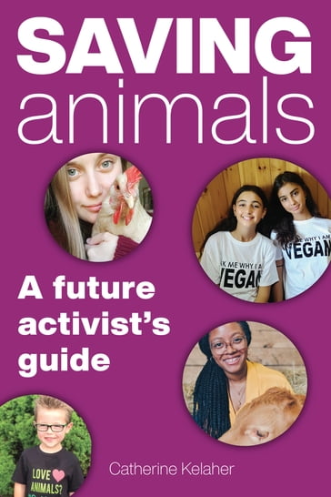 Saving Animals: A Future Activist's Guide - Catherine Kelaher