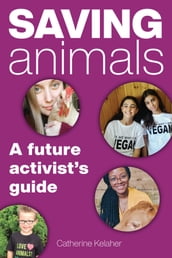 Saving Animals: A Future Activist s Guide