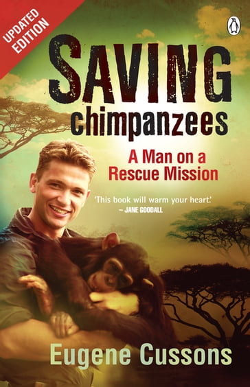 Saving Chimpanzees - A Man On A Rescue Mission - Eugene Cussons