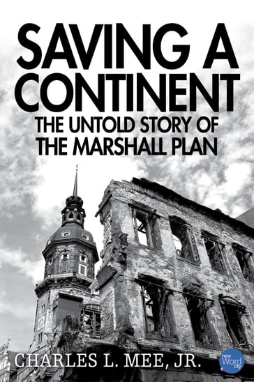 Saving a Continent: The Untold Story of the Marshall Plan - Jr. Charles L. Mee