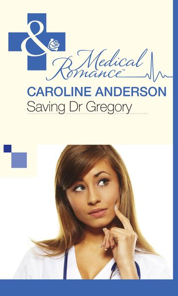 Saving Dr Gregory (Mills & Boon Medical) - Caroline Anderson