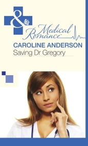 Saving Dr Gregory (Mills & Boon Medical)
