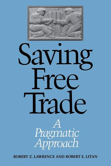 Saving Free Trade - Robert Lawrence - Robert E. Litan