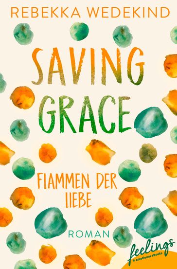 Saving Grace  Flammen der Liebe - Rebekka Wedekind