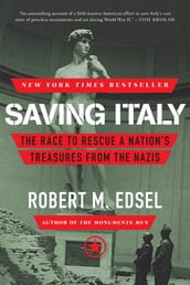 Saving Italy: The Race to Rescue a Nation s Treasures from the Nazis